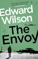 Edward Wilson - The Envoy: A gripping Cold War espionage thriller by a former special forces officer - 9781529426106 - 9781529426106