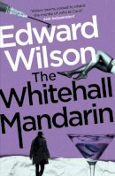 Edward Wilson - The Whitehall Mandarin: A gripping Cold War espionage thriller by a former special forces officer - 9781529426120 - 9781529426120