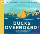 Markus Motum - Ducks Overboard!: A True Story of Plastic in Our Oceans - 9781529502831 - V9781529502831