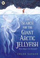 Chloe Savage - Search For The Giant Arctic Jellyfish - 9781529512878 - 9781529512878