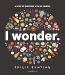 Philip Bunting - I Wonder: A Book of Questions with No Answers (Walker Studio) - 9781529522655 - 9781529522655