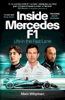 Matt Whyman - Inside Mercedes F1: The exclusive, must-read story of one of the most successful Formula 1 Teams - 9781529916805 - V9781529916805