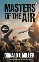 Donald L. Miller - Masters of the Air: How The Bomber Boys Broke Down the Nazi War Machine - 9781529918571 - 9781529918571