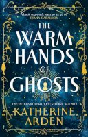 Katherine Arden - The Warm Hands of Ghosts - 9781529920048 - 9781529920048