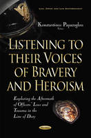 Konstant Papazoglou - Listening to their Voices of Bravery & Heroism: Exploring the Aftermath of Officers Loss & Trauma in the Line of Duty - 9781536100488 - V9781536100488