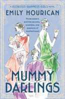 Emily Hourican - Mummy Darlings: A Glorious Guinness Girls Novel - 9781538724507 - 9781538724507