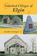 Vanished Villages Of Elgin - Vanished Villages Of Elgin - 9781550028126 - V9781550028126