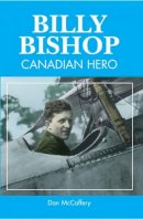 Dan Mccaffery - Billy Bishop: Canadian Hero - 9781550287684 - V9781550287684