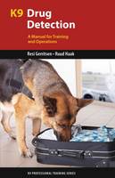 Resi Gerritsen - K9 Drug Detection: A Manual for Training and Operations - 9781550596816 - V9781550596816