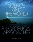 Jeffrey Foss - Science and the World: Philosophical Approaches - 9781551116242 - V9781551116242