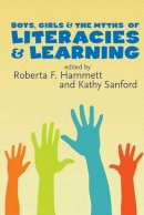 Hammett   Sanford - Boys, Girls and the Myths of Literacies and Learning - 9781551303444 - V9781551303444
