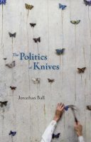 Jonathan Ball - The Politics of Knives - 9781552452622 - V9781552452622