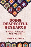Susan Tilley - Doing Respectful Research: Power, Privilege and Passion - 9781552668191 - V9781552668191