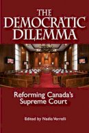 Nadia Verrelli - The Democratic Dilemma. Reforming Canada's Supreme Court.  - 9781553392033 - V9781553392033