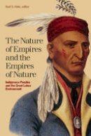 Karl S. Hele (Ed.) - The Nature of Empires and the Empires of Nature: Indigenous Peoples and the Great Lakes Environment - 9781554583287 - V9781554583287