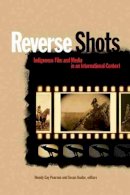 Wendy Gay Pearson (Ed.) - Reverse Shots: Indigenous Film and Media in an International Context - 9781554583355 - V9781554583355