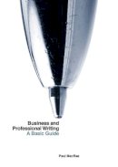 Paul Macrae - Business and Professional Writing: A Basic Guide - 9781554812202 - V9781554812202