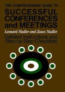Leonard Nadler - The Comprehensive Guide to Successful Conferences and Meetings: Detailed Instructions and Step-by-step Checklists (The Jossey-Bass Higher Education Series) - 9781555420512 - V9781555420512
