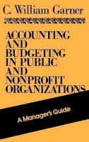 C. William Garner - Accounting and Budgeting in Public and Nonprofit Organizations - 9781555423360 - V9781555423360