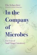 Moselio Schaechter - In the Company of Microbes: Ten Years of Small Things Considered - 9781555819590 - V9781555819590