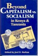 Joel D. Barkan - Beyond Capitalism Vs. Socialism in Kenya and Tanzania - 9781555875305 - V9781555875305