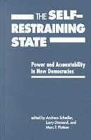 Andreas Schedler - The Self-Restraining State: Power and Accountability in New Democracies - 9781555877736 - V9781555877736