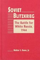 Walter S. Dunn - Soviet Blitzkrieg - 9781555878801 - V9781555878801