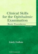 Lindy Dubois - Clinical Skills for the Ophthalmic Examination: Basic Procedures - 9781556427497 - V9781556427497