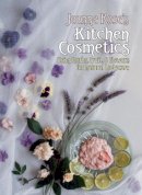 Jeanne Rose - Jeanne Rose´s Kitchen Cosmetics: Using Herbs, Fruit and Flowers for Natural Bodycare - 9781556431012 - V9781556431012