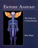 Bruce Burger - Esoteric Anatomy: The Body as Consciousness - 9781556432248 - V9781556432248