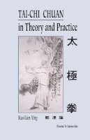 Kuo Lien-Ying - T'ai Chi Ch'uan in Theory and Practice - 9781556432989 - V9781556432989