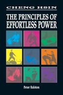 Peter Ralston - Cheng Hsin: The Principles of Effortless Power - 9781556433023 - V9781556433023