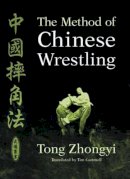 Tong Zhongyi - The Method of Chinese Wrestling - 9781556436093 - V9781556436093