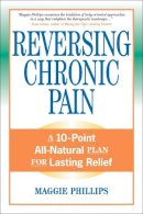 Maggie Phillips - Reversing Chronic Pain: A 10-Point All-Natural Plan for Lasting Relief - 9781556436765 - V9781556436765