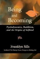 Franklyn Sills - Being and Becoming: Psychodynamics, Buddhism, and the Origins of Selfhood - 9781556437625 - V9781556437625