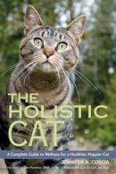 Jennifer A. Coscia - The Holistic Cat: A Complete Guide to Wellness for a Healthier, Happier Cat - 9781556437663 - V9781556437663