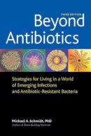 Michael Schmidt - Beyond Antibiotics: Strategies for Living in a World of Emerging Infections and Antibiotic-Resistant Bacteria - 9781556437779 - V9781556437779