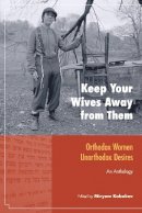 Miryam Kabakov - Keep Your Wives Away from Them: Orthodox Women, Unorthodox Desires - 9781556438790 - V9781556438790