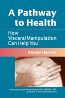 Alison Harvey - A Pathway to Health: How Visceral Manipulation Can Help You - 9781556439018 - V9781556439018