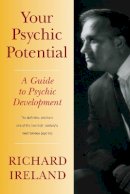 Richard Ireland - Your Psychic Potential: A Guide to Psychic Development - 9781556439285 - V9781556439285
