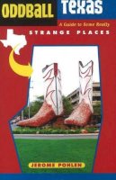 Jerome Pohlen - Oddball Texas: A Guide to Some Really Strange Places - 9781556525834 - V9781556525834