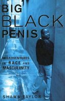 Shawn Taylor - Big Black Penis: Misadventures in Race and Masculinity - 9781556527340 - V9781556527340