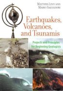 Matthys Levy - Earthquakes, Volcanoes, and Tsunamis: Projects and Principles for Beginning Geologists - 9781556528019 - V9781556528019