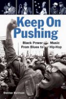 Denise Sullivan - Keep On Pushing: Black Power Music from Blues to Hip-hop - 9781556528170 - V9781556528170