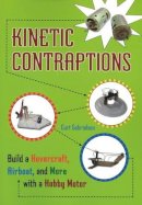 Curt Gabrielson - Kinetic Contraptions: Build a Hovercraft, Airboat, and More with a Hobby Motor - 9781556529573 - V9781556529573