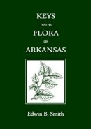 Ed Smith - Keys to the Flora of Arkansas - 9781557283122 - V9781557283122