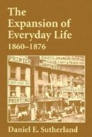 Daniel E. Sutherland - Expansion of Everyday Life, 18601876 - 9781557285966 - V9781557285966