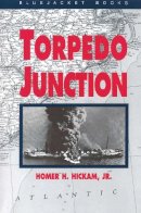 Homer Hickam - Torpedo Junction: U-Boat War Off America's East Coast, 1942 (Bluejacket Books) - 9781557503626 - V9781557503626