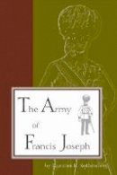 Gunther E. Rothenberg - The Army of Francis Joseph - 9781557531452 - V9781557531452