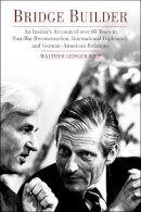 Walther Leisler Kiep - Bridge Builder: An Insider's Perspective of Over 60 Years in Post-War Reconstruction, International Diplomacy, and German-American Relations - 9781557536204 - V9781557536204